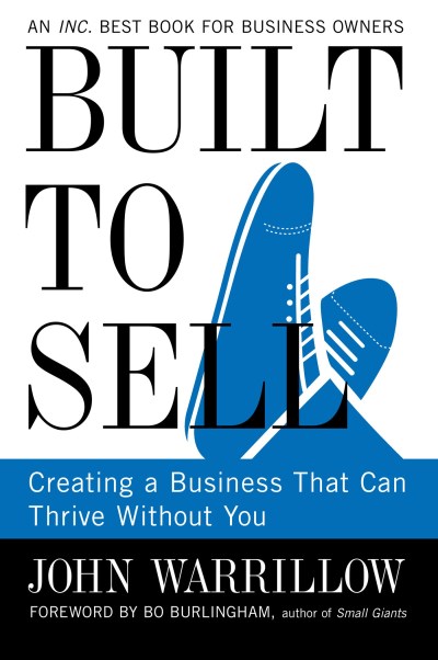John Warrillow/Built to Sell@ Creating a Business That Can Thrive Without You